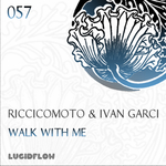 Lucidflow (LF057) - Riccicomoto & Ivan Garci - Walk With Me EP (08.04.2014)