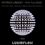 Patrick Lindsey - Prof. Fee 2009 (incl. Dub Taylor, Klartraum, Manna From Sky rmxs) Lucidflow LF104 (30.5.2016)
