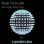 LF112 Dub Taylor - Path Beyond Ego EP - Lucidflow (8.8.16)