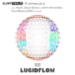 LF122 Klartraum - E Remixes Pt. 4 ( Paul Moore (GER), Hooll, Oscar Barila & Jamin Hernandez remixes) 19th Dec. Lucidflow