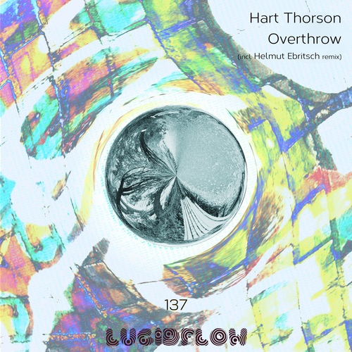 LF137 Hart Thorson - Overthrow EP (Helmut Ebritsch remix) Lucidflow 31.7. artwork