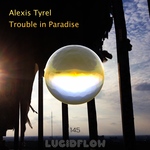 Size150_lf145_alexis_tyrel_-_trouble_in_paradise_ep_-_lucidflow_3000