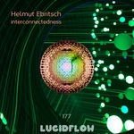 LF177 Helmut Ebritsch - Interconnectedness EP - Lucidflow