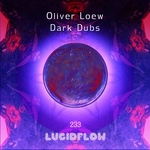 Lucidflow - Oliver Loew - Dark Dubs (23.7. Beatport, 6.8. all Shops)