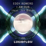 LF245 Eddy Romero - I Am Dub (feat. Jen Bleux) - Lucidflow (3.12. beatport, 17.12. all shops)