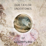 LF257 Dub Taylor - Undertones 29.4. beatport 13.5. all shops