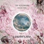 LF264 Tim Kossmann - Kshetra - Lucidflow (5.8. beatport, spotify, 19.8. all shops)