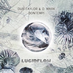 LF265 Dub Taylor & D. Mark - Bontempi - Lucidflow (12.8. beatport, spotify 26.8. all shops)