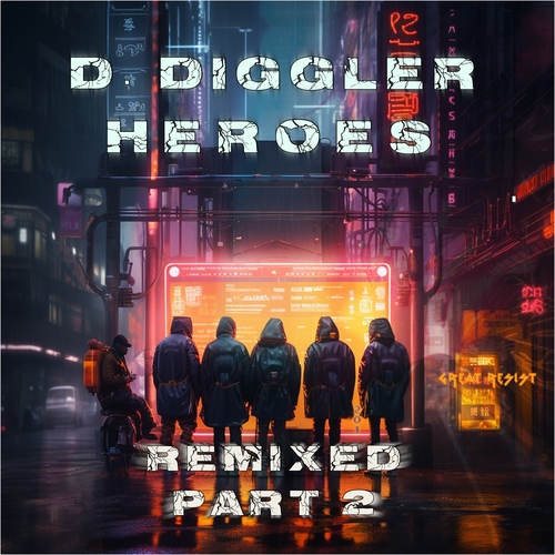 D. Diggler - Heroes Remixed  Pt. 2 of 3 (Lucidflow 24.5. beatport 21.6. all shops) artwork