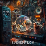 Terje Saether - For My Friends - LF324 Lucidflow (18.10., 15.11.)