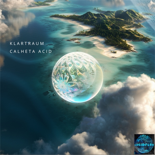LF378 KLARTRAUM - Calheta Acid - Lucidflow (deep acid tech house) 5.6.bp, 6.7all artwork